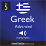 Learn Greek - Level 5: Advanced Greek, Volume 1: Lessons 1-25 Audiobook, by Innovative Language Learning