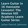 Learn Guitar in 16 Awesome Lessons!: The Newton Hill Academy Learn Guitar Series (Unabridged) Audiobook, by Julian Patrick Johnson