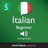 Learn Italian - Level 5: Upper Beginner Italian - Volume 1: Lessons 1-25 Audiobook, by Innovative Language Learning