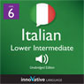 Learn Italian - Level 6: Lower Intermediate Italian, Volume 1: Lessons 1-25 (Unabridged) Audiobook, by Innovative Language Learning