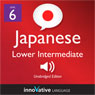 Learn Japanese - Level 6: Lower Intermediate Japanese, Volume 2: Lessons 1-25 (Unabridged) Audiobook, by Innovative Language Learning