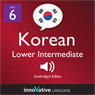 Learn Korean - Level 6: Lower Intermediate Korean, Volume 1: Lessons 1-25 (Unabridged) Audiobook, by Innovative Language Learning