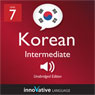 Learn Korean - Level 7: Intermediate Korean, Volume 1: Lessons 1-25 (Unabridged) Audiobook, by Innovative Language Learning