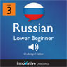 Learn Russian - Level 3: Lower Beginner Russian, Volume 1: Lessons 1-16 (Unabridged) Audiobook, by Innovative Language Learning