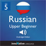 Learn Russian - Level 5: Upper Beginner Russian, Volume 1: Lessons 1-25 (Unabridged) Audiobook, by Innovative Language Learning