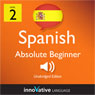 Learn Spanish - Level 2: Absolute Beginner Spanish, Volume 1: Lessons 1-40 (Unabridged) Audiobook, by Innovative Language Learning