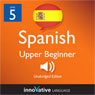 Learn Spanish - Level 5: Upper Beginner Spanish, Volume 1: Lessons 1-20 (Unabridged) Audiobook, by Innovative Language Learning