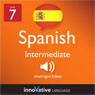 Learn Spanish - Level 7: Intermediate Spanish, Volume 1: Lessons 1-20 (Unabridged) Audiobook, by Innovative Language Learning