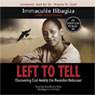 Left to Tell: Discovering God Amidst the Rwandan Holocaust (Abridged) Audiobook, by Immaculee Ilibagiza