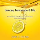 Lemons, Lemonade & Life: Practical Steps for Getting the Sweetness Back When Life Goes Sour (Unabridged) Audiobook, by Janet D. Thomas