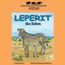 Leperit the Zebra (Unabridged) Audiobook, by Chelsea Gillian Grey
