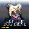 Let the Dog Drive (Unabridged) Audiobook, by Will Bevis