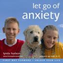 Let Go of Anxiety: Let Go of Anxiety for Children 10-15 Years (Unabridged) Audiobook, by Lynda Hudson