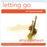 Letting Go of Resentment (Self-Hypnosis & Meditation): Releae the Past & Learn Forgiveness Audiobook, by Amy Applebaum