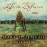 Life in Defiance: Defiance Texas Trilogy, Book 3 (Unabridged) Audiobook, by Mary DeMuth