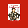 Life Is Not a Stress Rehearsal (Unabridged) Audiobook, by Loretta LaRoche