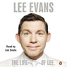 The Life of Lee (Unabridged) Audiobook, by Lee Evans
