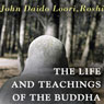 The Life and Teachings of the Buddha Audiobook, by John Daido Loori Roshi