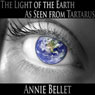 The Light of the Earth as Seen from Tartarus (Unabridged) Audiobook, by Annie Bellet