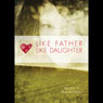 Like Father, Like Daughter: Lessons from His Heart to Mine (Unabridged) Audiobook, by Molly A. Berwinkle