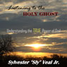 Listening to the Holy Ghost: Understanding the TRUE Power of God (Unabridged) Audiobook, by Sylvester Veal Jr.