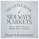 Little Book of Sideways Markets: How to Make Money in Markets that Go Nowhere (Unabridged) Audiobook, by Vitally Katsenelson
