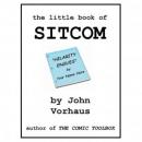The Little Book of Sitcom (Unabridged) Audiobook, by John Vorhaus