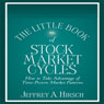 The Little Book of Stock Market Cycles (Little Books. Big Profits): How to Take Advantage of Time-Proven Market Patterns (Unabridged) Audiobook, by Jeffrey A. Hirsch