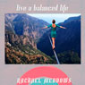 Live a Balanced Life Hypnosis: Focus & Balance, Guided Meditation, Positive Affirmations Audiobook, by Rachael Meddows