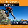 Live in the Now, Now!: Be in the Moment, Guided Meditation, Self-Hypnosis, Binaural Beats Audiobook, by Erick Brown Hypnosis