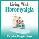 Living With Fibromyalgia Audiobook, by Christine Craggs-Hinton