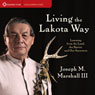 Living the Lakota Way: Learning from the Land, the Spirits, and Our Ancestors Audiobook, by Joseph M. Marshall III