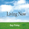 Living Now: Secrets of the Extraordinary Life (Unabridged) Audiobook, by Guy Finley