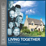 Living Together (Dramatized): Part Two of Alan Ayckbourns The Norman Conquests trilogy Audiobook, by Alan Ayckbourn