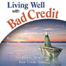 Living Well with Bad Credit: Buy a House, Start a Business, and Even Take a Vacation - No Matter How Low Your Credit Score (Unabridged) Audiobook, by Geoff Williams