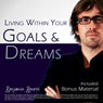 Living Within Your Goals & Dreams with Hypnosis: Plus Bestselling Deep Relaxation Audio Audiobook, by Benjamin P. Bonetti