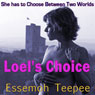 Loels Choice: She Has to Choose Between Two Worlds Audiobook, by Essemoh Teepee