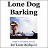 Lone Dog Barking (Unabridged) Audiobook, by Raf Leon Dahlquist
