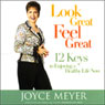 Look Great, Feel Great: 12 Keys to Enjoying a Healthy Life Now (Abridged) Audiobook, by Joyce Meyer