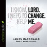 Lord, Change Me Now (Unabridged) Audiobook, by James MacDonald