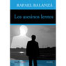 Los asesinos lentos (The Slow Murderers) (Unabridged) Audiobook, by Rafael Balanza