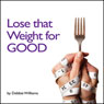 Lose that Weight for Good (Unabridged) Audiobook, by Debbie Williams