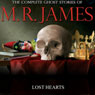 Lost Hearts: The Complete Ghost Stories of M. R. James (Unabridged) Audiobook, by Montague Rhodes James