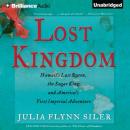 Lost Kingdom: Hawaiis Last Queen, the Sugar Kings, and Americas First Imperial Adventure (Unabridged) Audiobook, by Julia Flynn Siler