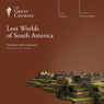 Lost Worlds of South America Audiobook, by The Great Courses