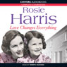 Love Changes Everything (Unabridged) Audiobook, by Rosie Harris