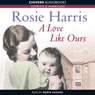A Love Like Ours (Unabridged) Audiobook, by Rosie Harris