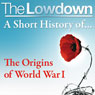 The Lowdown: A Short History of the Origins of World War I (Unabridged) Audiobook, by John Lee