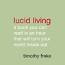 Lucid Living: A Book You Can Read in an Hour That Will Turn Your World Inside Out (Unabridged) Audiobook, by Timothy Freke