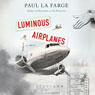 Luminous Airplanes (Unabridged) Audiobook, by Paul La Farge